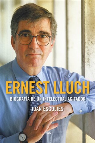 Ernest Lluch. Biografía de un intelectual agitador (Premio Gaziel 2018)
