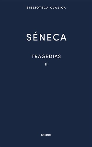 Tragedias II. Fedra - Edipo - Agamenón - Tiestes Hércules en el Eta - Octavia