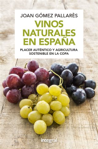Vinos naturales en España.Placer auténtico y agricultura sostenible en la copa (Edición revisada y ampliada)