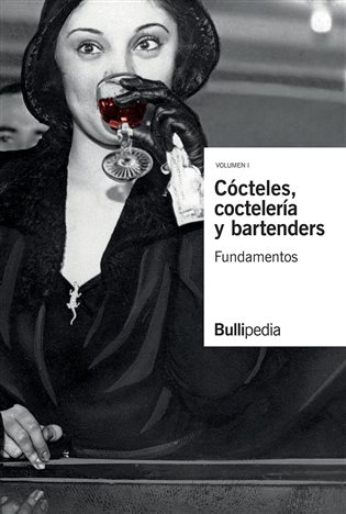 Cócteles, coctelería y bartenders Vol. I. Fundamentos
