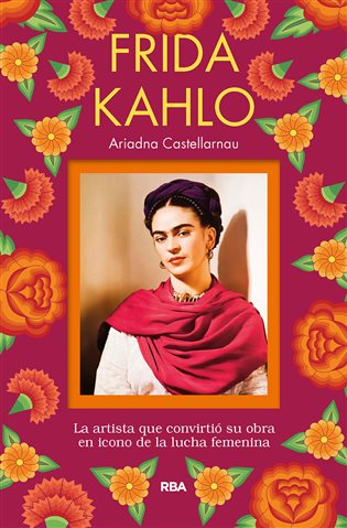 Frida Kahlo. La artista que convirtió su obra en icono de la lucha femenina