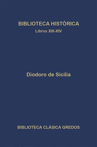 Biblioteca histórica. Libros XIII-XIV