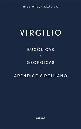 Bucólicas - Geórgicas - Apéndice Virgiliano